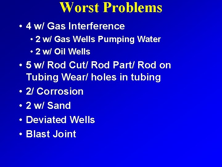 Worst Problems • 4 w/ Gas Interference • 2 w/ Gas Wells Pumping Water