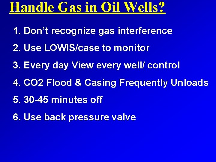 Handle Gas in Oil Wells? 1. Don’t recognize gas interference 2. Use LOWIS/case to