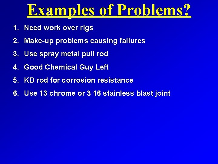 Examples of Problems? 1. Need work over rigs 2. Make-up problems causing failures 3.