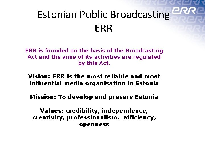Estonian Public Broadcasting ERR is founded on the basis of the Broadcasting Act and