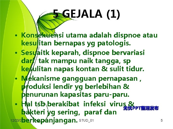 5 GEJALA (1) • Konsekuensi utama adalah dispnoe atau kesulitan bernapas yg patologis. •