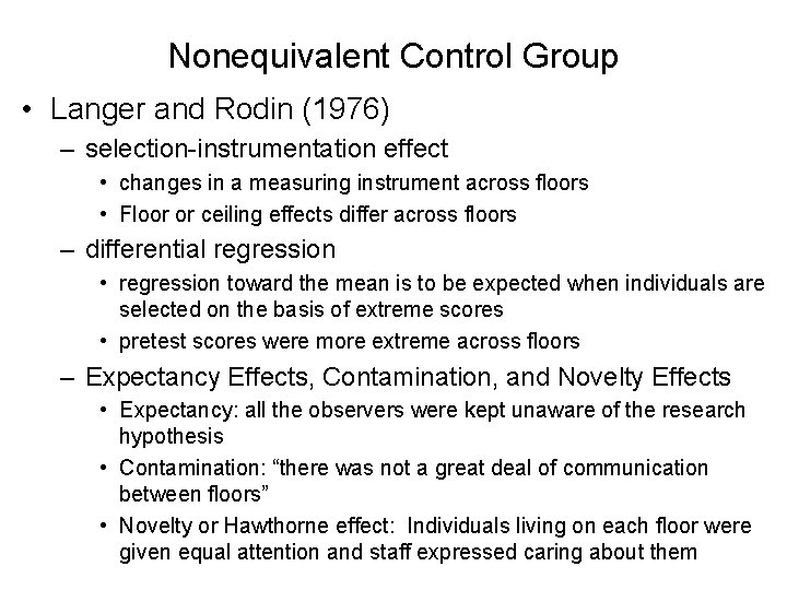 Nonequivalent Control Group • Langer and Rodin (1976) – selection-instrumentation effect • changes in