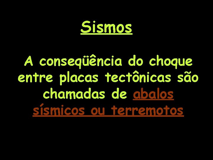 Sismos A conseqüência do choque entre placas tectônicas são chamadas de abalos sísmicos ou