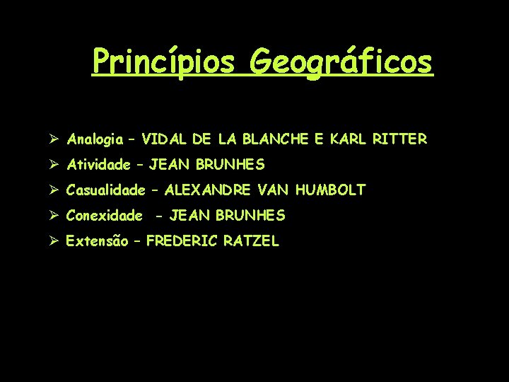 Princípios Geográficos Ø Analogia – VIDAL DE LA BLANCHE E KARL RITTER Ø Atividade