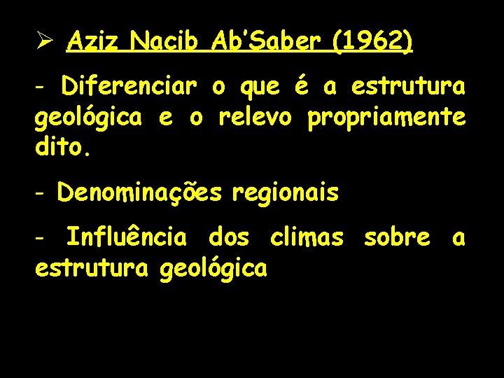 Ø Aziz Nacib Ab’Saber (1962) - Diferenciar o que é a estrutura geológica e