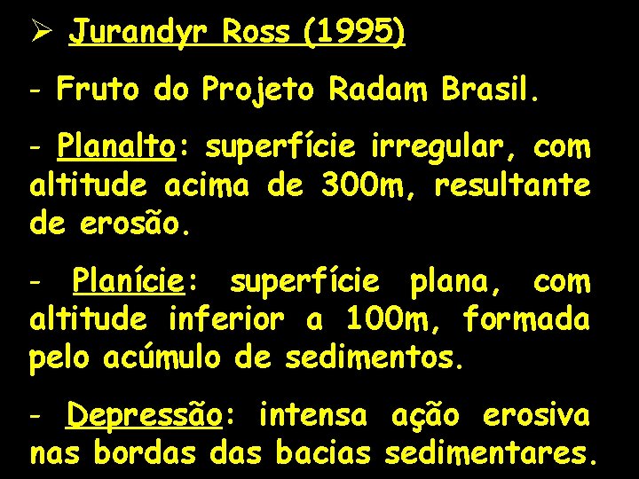 Ø Jurandyr Ross (1995) - Fruto do Projeto Radam Brasil. - Planalto: superfície irregular,