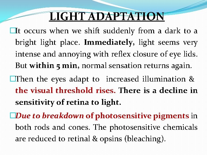 LIGHT ADAPTATION �It occurs when we shift suddenly from a dark to a bright