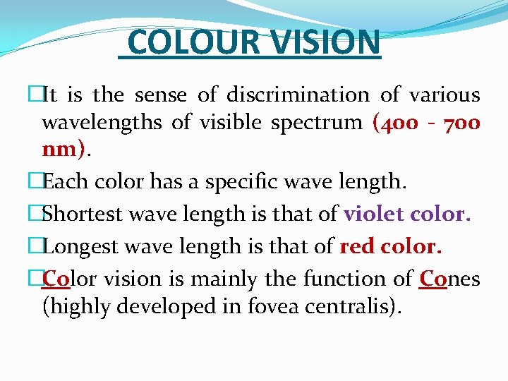 COLOUR VISION �It is the sense of discrimination of various wavelengths of visible spectrum