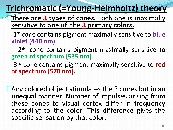 Trichromatic (=Young-Helmholtz) theory �There are 3 types of cones. Each one is maximally sensitive