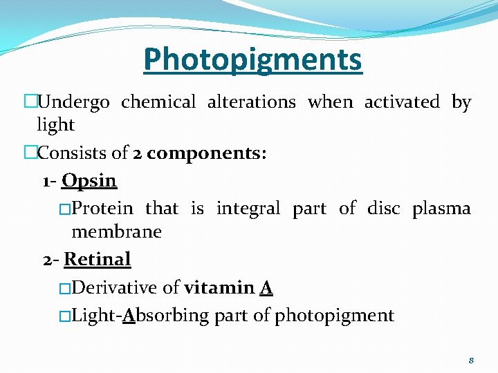 Photopigments �Undergo chemical alterations when activated by light �Consists of 2 components: 1 -