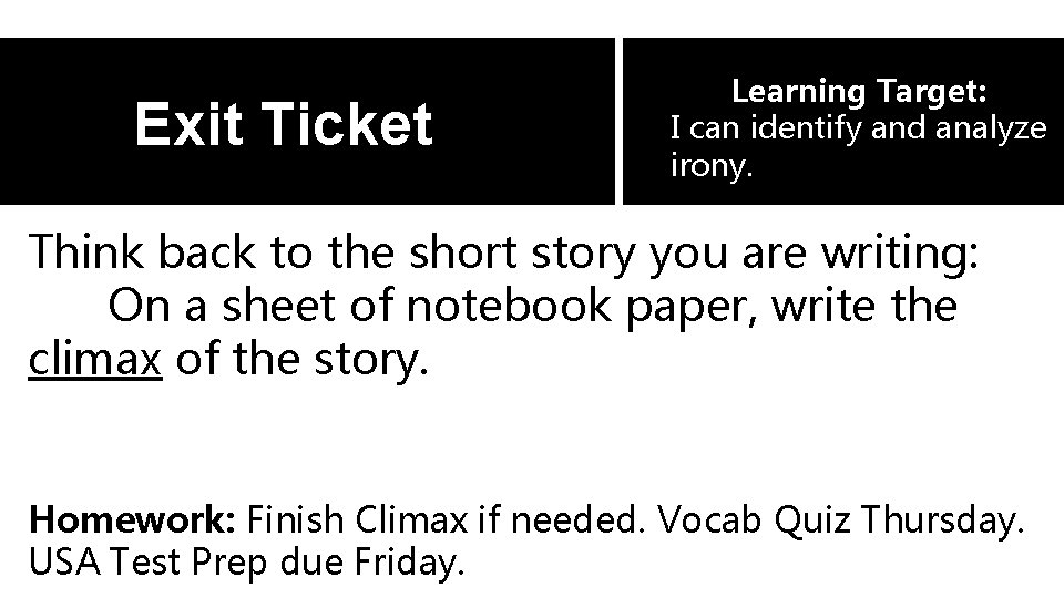 Exit Ticket Learning Target: I can identify and analyze irony. Think back to the