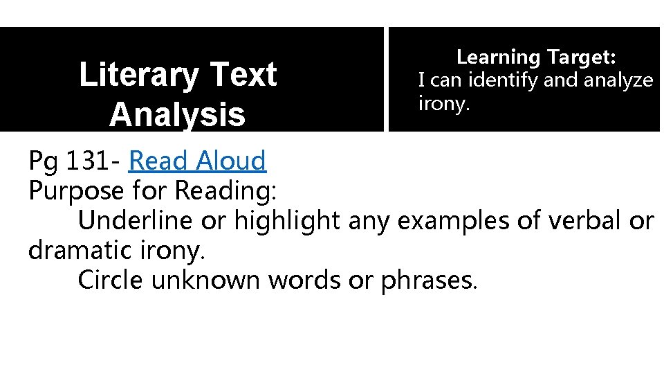 Literary Text Analysis Learning Target: I can identify and analyze irony. Pg 131 -