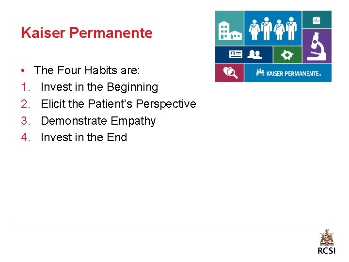 Kaiser Permanente • The Four Habits are: 1. Invest in the Beginning 2. Elicit