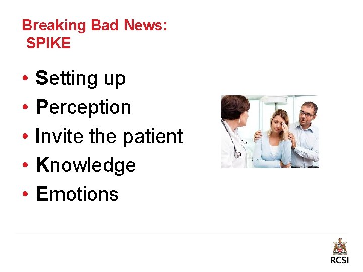 Breaking Bad News: SPIKE • • • Setting up Perception Invite the patient Knowledge