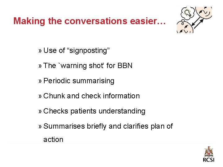 Making the conversations easier… » Use of “signposting” » The `warning shot’ for BBN