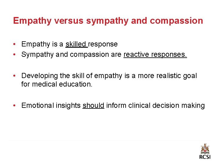 Empathy versus sympathy and compassion • Empathy is a skilled response • Sympathy and