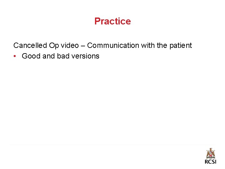 Practice Cancelled Op video – Communication with the patient • Good and bad versions