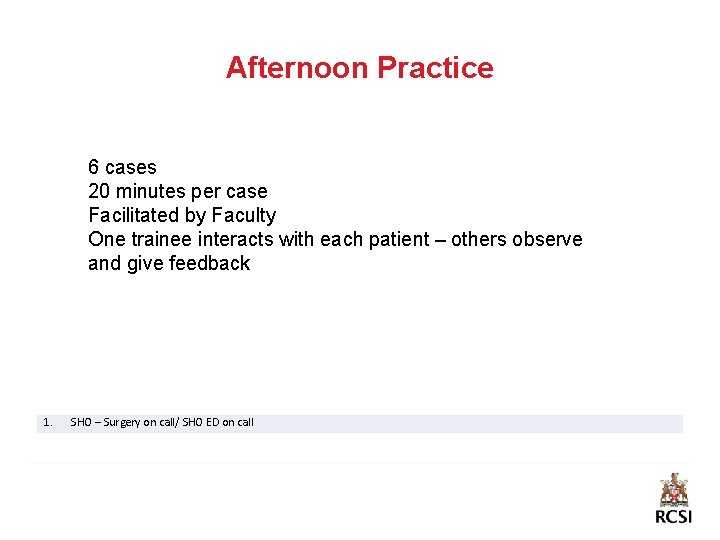 Afternoon Practice 6 cases 20 minutes per case Facilitated by Faculty One trainee interacts