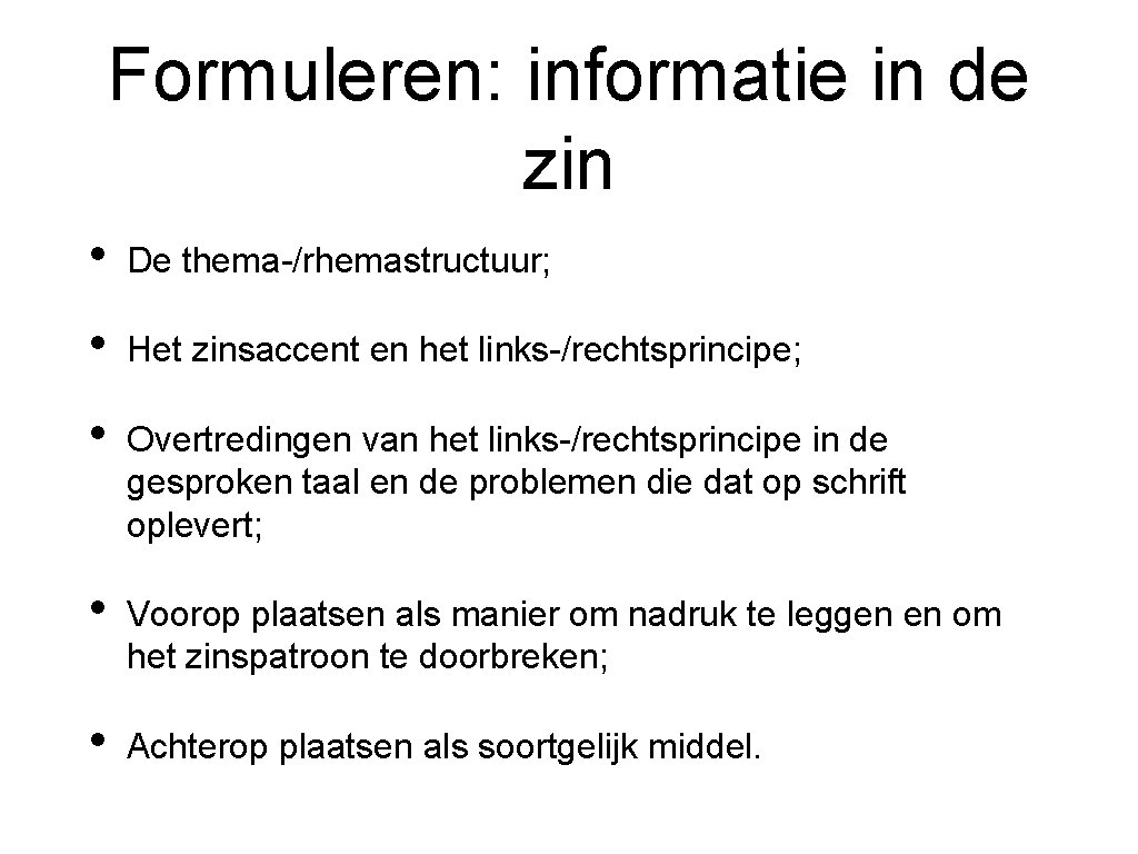 Formuleren: informatie in de zin • De thema-/rhemastructuur; • Het zinsaccent en het links-/rechtsprincipe;