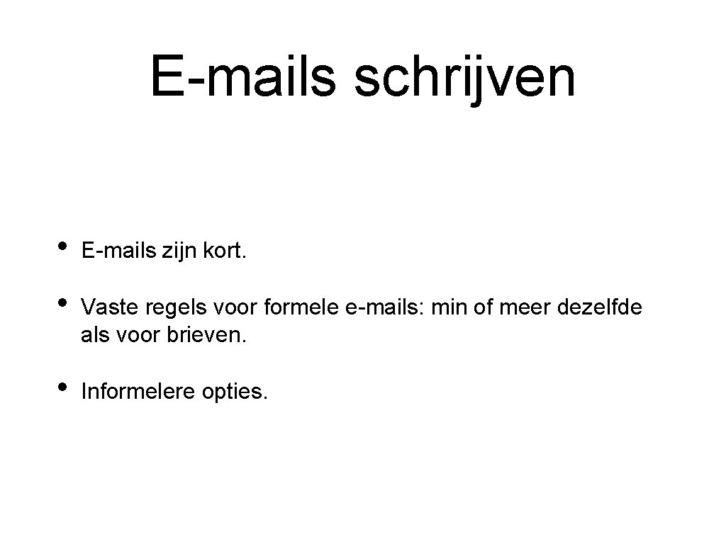 E-mails schrijven • E-mails zijn kort. • Vaste regels voor formele e-mails: min of