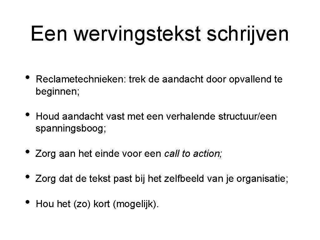 Een wervingstekst schrijven • Reclametechnieken: trek de aandacht door opvallend te beginnen; • Houd