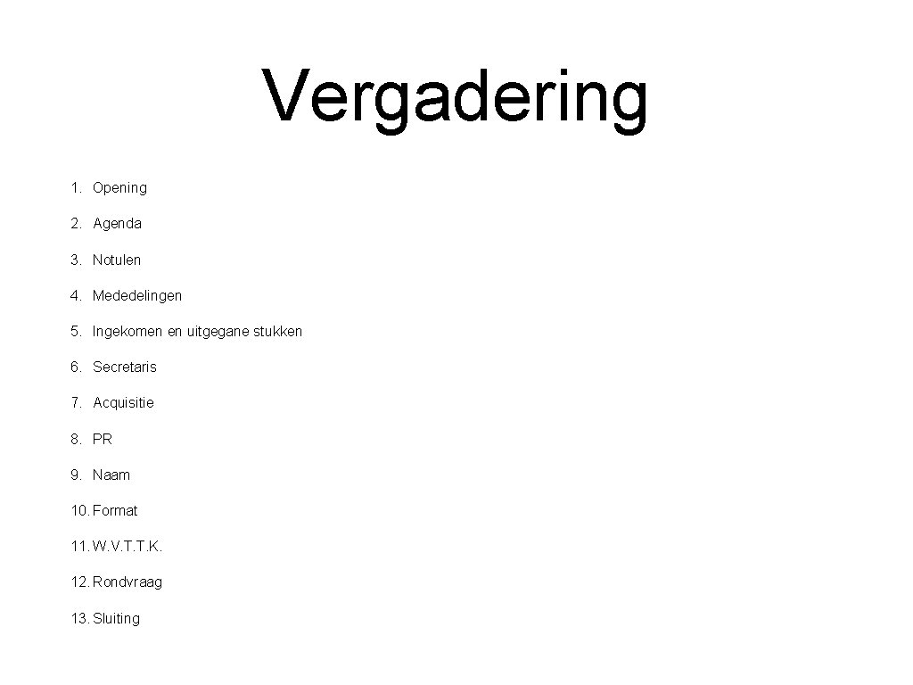 Vergadering 1. Opening 2. Agenda 3. Notulen 4. Mededelingen 5. Ingekomen en uitgegane stukken