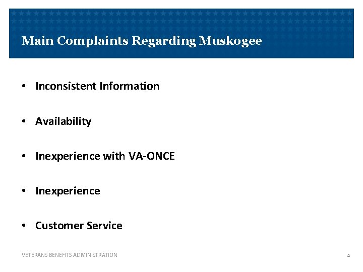 Main Complaints Regarding Muskogee • Inconsistent Information • Availability • Inexperience with VA-ONCE •