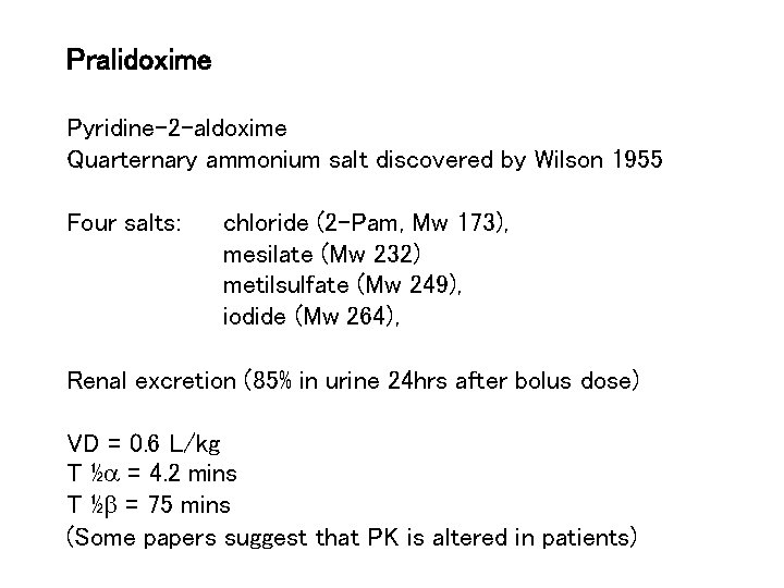 Pralidoxime Pyridine-2 -aldoxime Quarternary ammonium salt discovered by Wilson 1955 Four salts: chloride (2