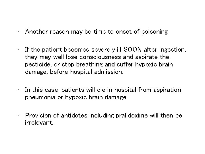  • Another reason may be time to onset of poisoning • If the