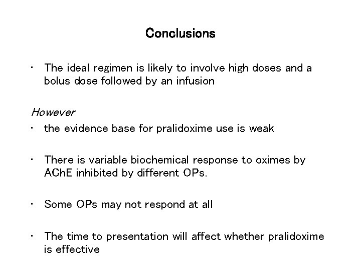 Conclusions • The ideal regimen is likely to involve high doses and a bolus