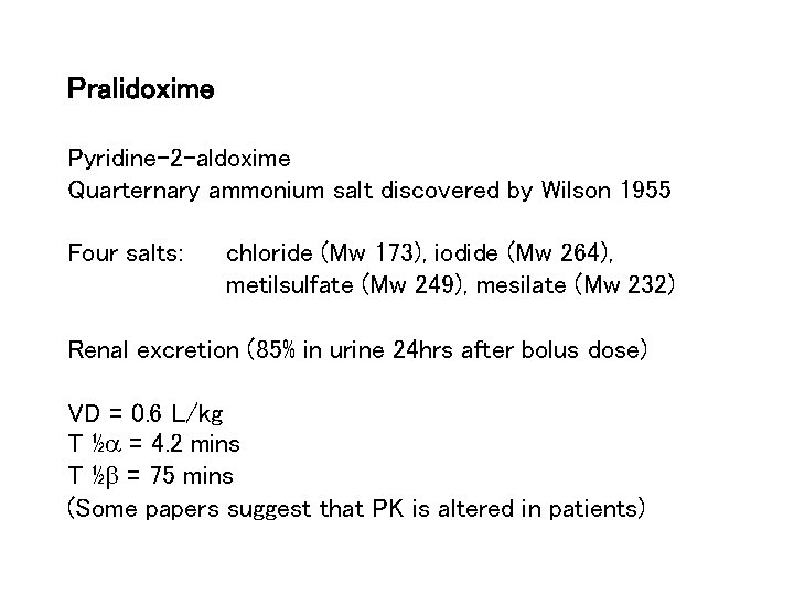 Pralidoxime Pyridine-2 -aldoxime Quarternary ammonium salt discovered by Wilson 1955 Four salts: chloride (Mw