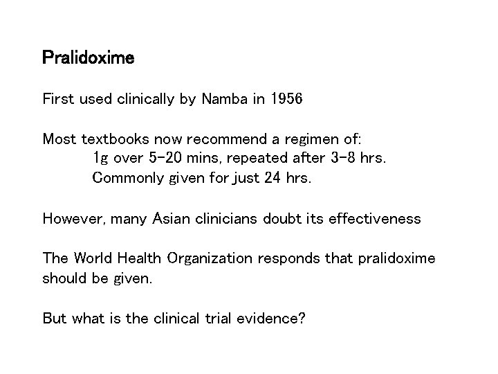 Pralidoxime First used clinically by Namba in 1956 Most textbooks now recommend a regimen