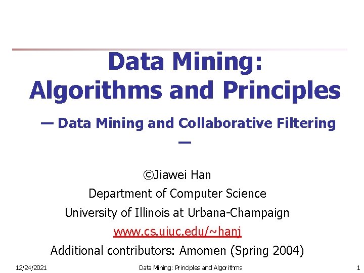 Data Mining: Algorithms and Principles — Data Mining and Collaborative Filtering — ©Jiawei Han