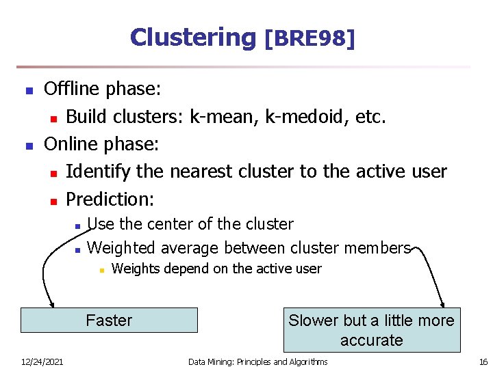 Clustering [BRE 98] n n Offline phase: n Build clusters: k-mean, k-medoid, etc. Online