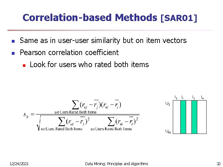 Correlation-based Methods [SAR 01] n Same as in user-user similarity but on item vectors