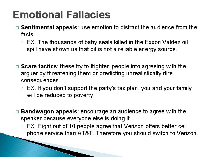 Emotional Fallacies � Sentimental appeals: use emotion to distract the audience from the facts.