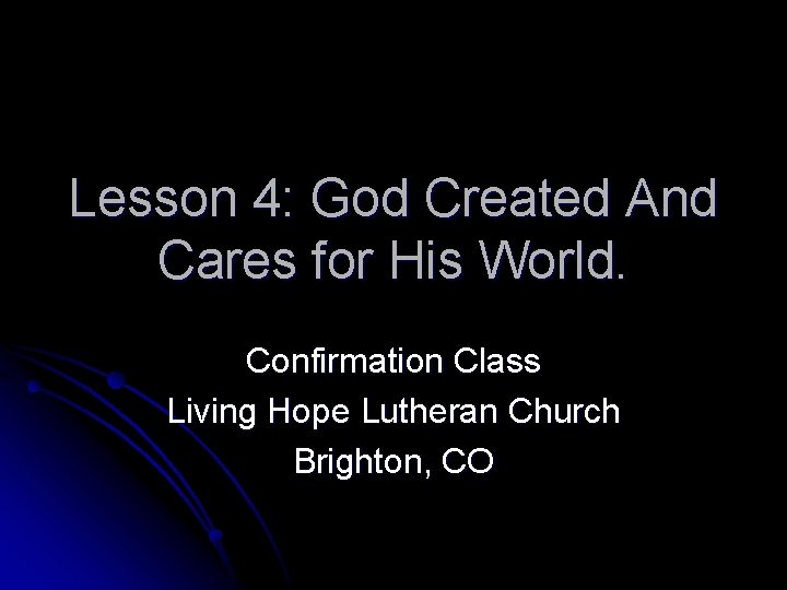 Lesson 4: God Created And Cares for His World. Confirmation Class Living Hope Lutheran