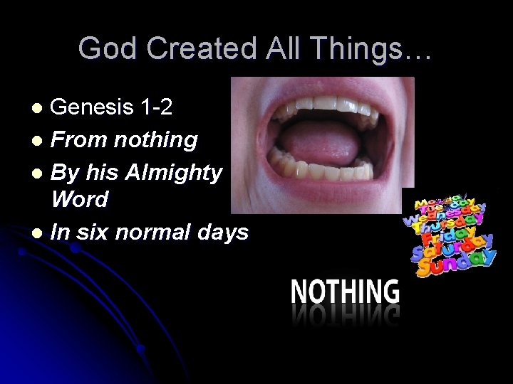 God Created All Things… Genesis 1 -2 l From nothing l By his Almighty