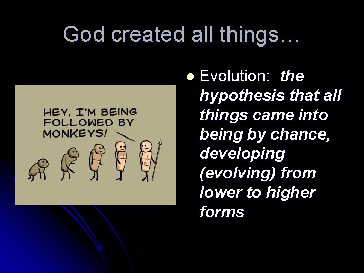 God created all things… l Evolution: the hypothesis that all things came into being