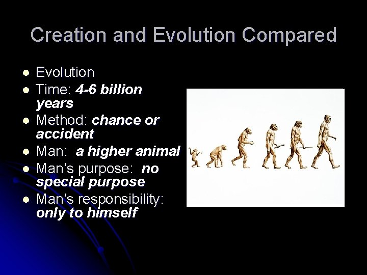 Creation and Evolution Compared l l l Evolution Time: 4 -6 billion years Method: