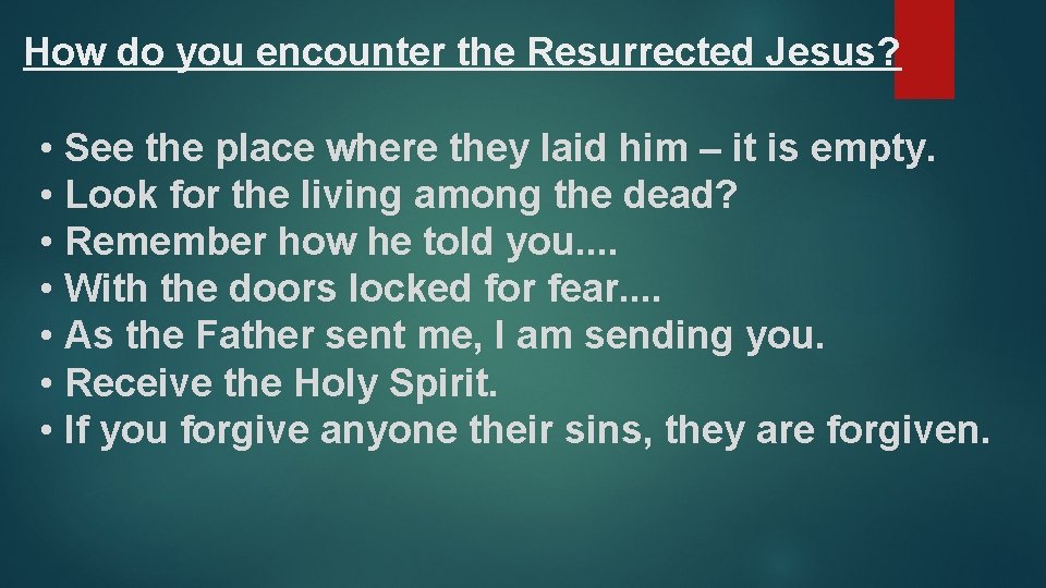 How do you encounter the Resurrected Jesus? • See the place where they laid