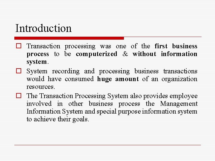 Introduction o Transaction processing was one of the first business process to be computerized