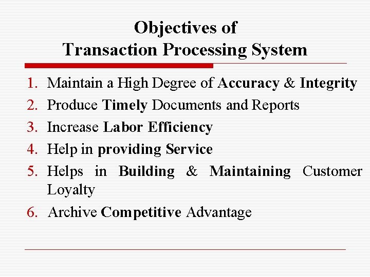 Objectives of Transaction Processing System 1. 2. 3. 4. 5. Maintain a High Degree