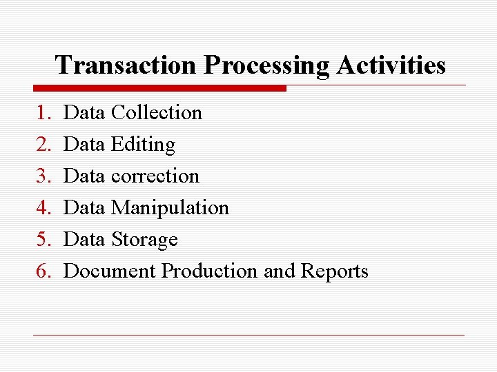 Transaction Processing Activities 1. 2. 3. 4. 5. 6. Data Collection Data Editing Data