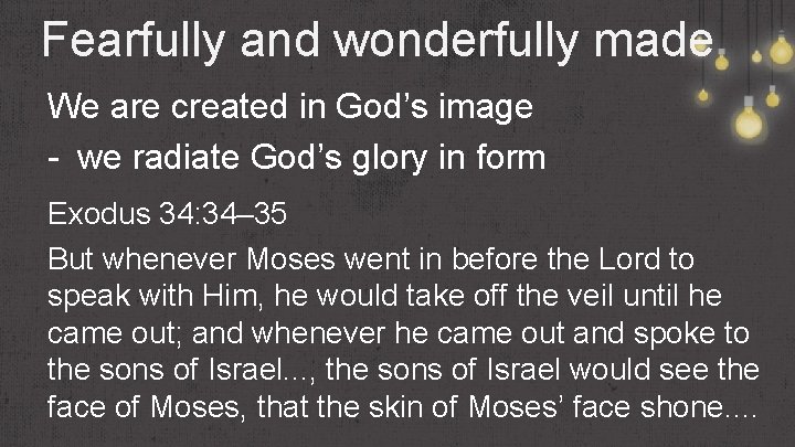 Fearfully and wonderfully made We are created in God’s image - we radiate God’s