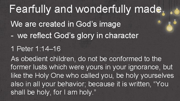Fearfully and wonderfully made We are created in God’s image - we reflect God’s