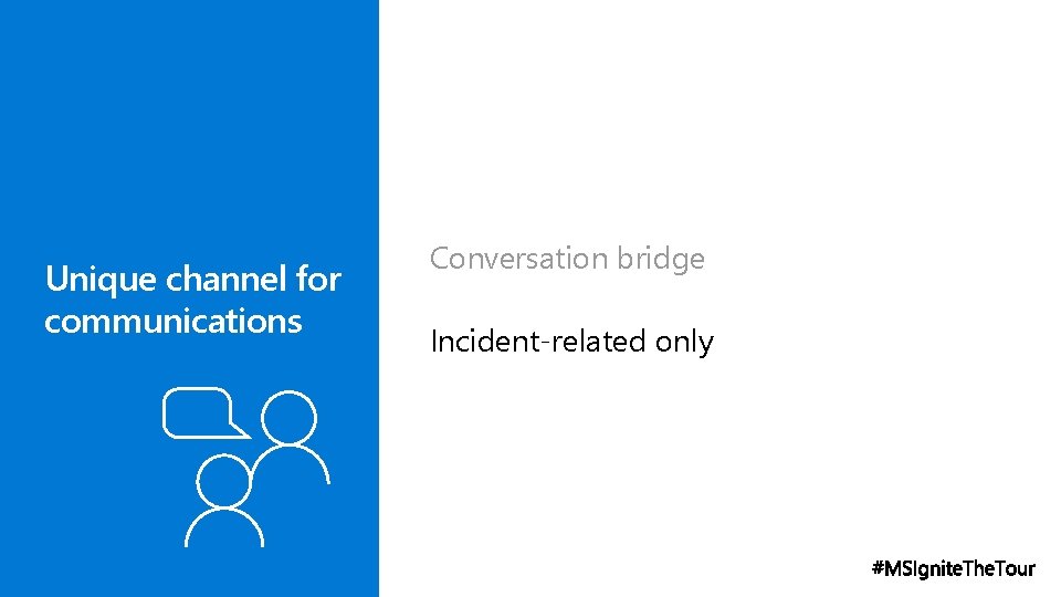 Unique channel for communications Conversation bridge Incident-related only 