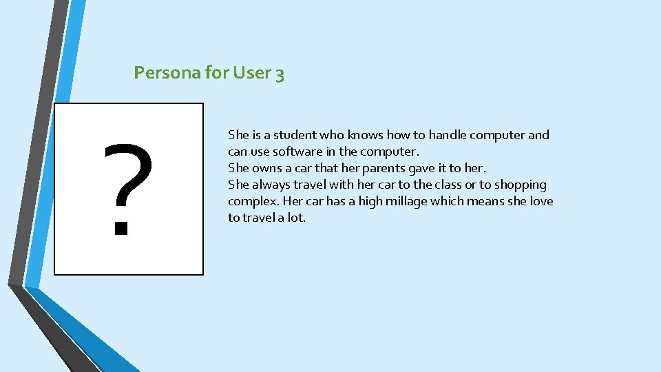 Persona for User 3 ? She is a student who knows how to handle