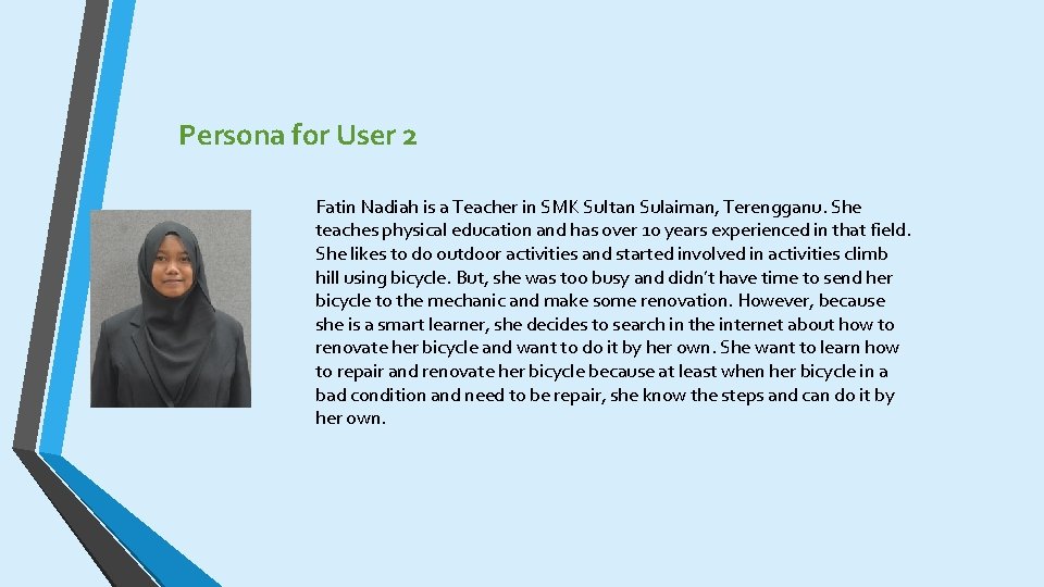 Persona for User 2 Fatin Nadiah is a Teacher in SMK Sultan Sulaiman, Terengganu.