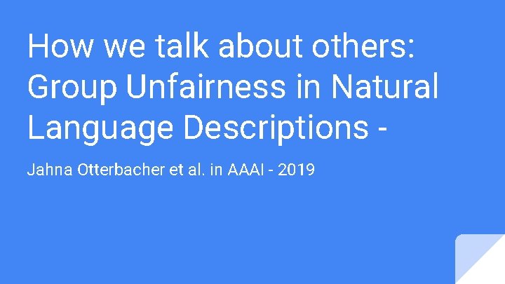 How we talk about others: Group Unfairness in Natural Language Descriptions Jahna Otterbacher et